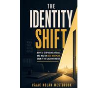 The Identity Shift: How to Stop Being Average and Master Self Discipline Even If You Lack Motivation (The Identity Mastery Series)