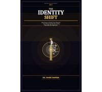 The Identity Shift: Why You Understand Everything But Still Don’t Change - and the Neuroscience System to Rewire Your Identity, Align Your Actions, ... Meant to Be (The High-Value Self System™)