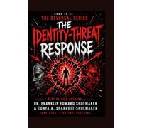 The Identity-Threat Response What Happens When Someone Feels Their Core Self Is Under Attack: BOOK 10 OF THE REVERSAL SERIES