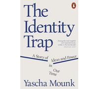 The Identity Trap : A Story of Ideas and Power in Our Time