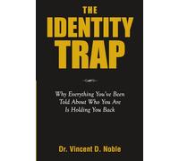 THE IDENTITY TRAP: Why Everything You’ve Been Told About Who You Are Is Holding You Back