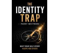 The Identity Trap: Why Your Self-Story Keeps You Stuck