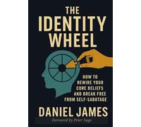 The Identity Wheel: How to rewire your core beliefs and break free from self-sabotage