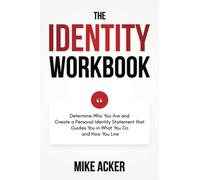 The Identity Workbook: Discover, Define, and Determine a Statement That Reflects Who You Are to Guide You in What You Do and How You Live