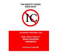 THE IDENTIY CRISIS ENDS NOW, AUTHORIZED PERSONNEL ONLY, WHO I AM IS "FINALLY" BEING ANSWERED: WORKBOOK
