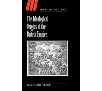 The Ideological Origins of the British Empire: 59 (Ideas in Context, Series Number 59)