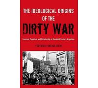 The Ideological Origins of the Dirty War: Fascism, Populism, and Dictatorship in