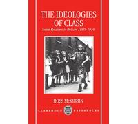 The Ideologies of Class: Social Relations in Britain 1880-1950