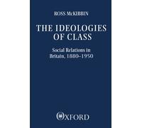 The Ideologies of Class: Social Relations in Britain 1880-1950 (Clarendon Paperbacks)