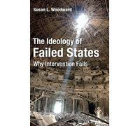 The Ideology of Failed States: Why Intervention Fails – Cambridge University Press