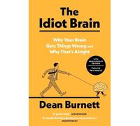 The Idiot Brain: Why Your Brain Gets Things Wrong - and Why That's Alright
