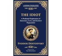 The Idiot: The Profound Classic on Innocence, Society, and Human Nature (Deluxe Hardbound Edition) (84) (Library of Alexandria)
