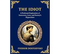 The Idiot: The Profound Classic on Innocence, Society, and Human Nature (Large Print Deluxe Hardcover Edition For Easy Reading): 84 (Library of Alexandria)