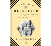 The Idle Beekeeper – The Low-Effort, Natural Way to Raise Bees