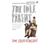 The Idle Parent – Why Less Means More When Raising Kids