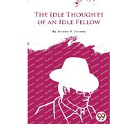 The Idle Thoughts of an Idle Fellow