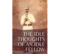 The Idle Thoughts of an Idle Fellow: (Annotated)