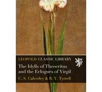 The Idylls of Theocritus and the Eclogues of Virgil