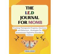 The IED Journal for Moms: Tracking Therapeutic Progress, Emotions and Behaviors , Strategies for Intermittent Explosive Disorder in Children