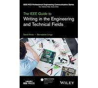 The IEEE Guide to Writing in the Engineering and Technical Fields (IEEE PCS Professional Engineering Communication Series)