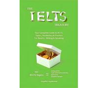 The IELTS Treasury: Your Complete Guide to IELTS Topics, Vocabulary & Practice For Band 9 - Writing & Speaking