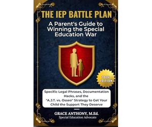 The IEP Battle Plan: A Parent's Guide to Winning the Special Education War (2026 Edition): Specific Legal Phrases, Documentation Hacks, the "A.J.T. vs. Osseo" Strategy to Get Your Child the Support