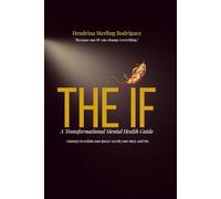 THE IF: A Transformational Mental Health Guide: Burnout Recovery and Trauma Healing for Lasting Confidence - A Mental Health and Personal Growth Guide to Reclaim Your Life