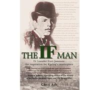 The If Man: Dr Leander Starr Jameson, the Inspiration for Kipling's Masterpiece
