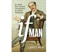 The If Man : Dr Leander Starr Jameson, the Inspiration for Kipling's Masterpiece