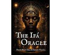 The Ifá Oracle: Odù Wisdom for the Age of Intelligence (The Ifa Orisha Faith Series)