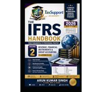 The IFRS Handbook: From Fundamentals to Professional Practice (Volume 2): Revenue, Financial Instruments & Group Accounting | Practical Examples, ... Entries, Case Studies & Revision Guide