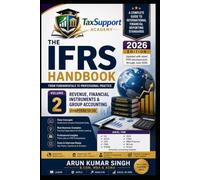 The IFRS Handbook: From Fundamentals to Professional Practice (Volume 2): Revenue, Financial Instruments & Group Accounting | Practical Examples, ... Entries, Case Studies & Revision Guide