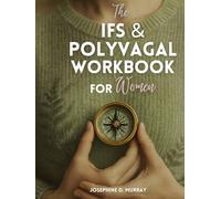 The IFS & Polyvagal Workbook for Women: How to Overcome Trauma and PTSD Integrating Mind, Body, and Nervous System for Deep Trauma Healing