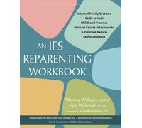 The IFS Reparenting Workbook : Internal Family Systems Skills to Heal Childhood Trauma, Nurture Secure Attachments, and Embrace Radical Self-Acceptance