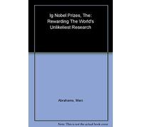 The Ig Nobel Prizes: Rewarding the World's Unlikeliest Research