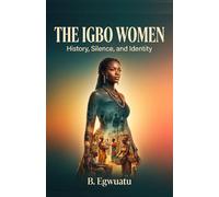The Igbo Women: The History of Igbo women, Silence and Identity