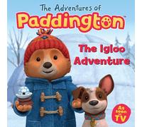 The Igloo Adventure: A funny, snowy, exciting new children’s story from the TV tie-in series The Adventures of Paddington!