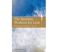 The Ignatian Workout for Lent: 40 Days of Prayer, Reflection, and Action