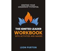 The Ignited Leader Workbook with Activities and Images: Igniting Your Leadership Potential
