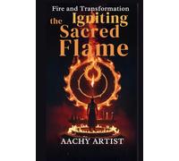 THE IGNITING SACRED FLAME: Sacred Fire and Transformation the Igniting Flame (2 Eco-Spiritual Earth Series: A Sacred Journey Through Seasons, Elements, and Global Ritual)