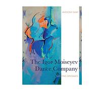 The Igor Moiseyev Dance Company: Dancing Diplomats