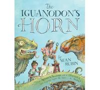 The Iguanodon's Horn: How Artists and Scientists Put a Dinosaur Back Together Again and Again and Again