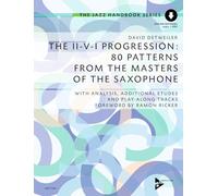 The II-V-I Progression: 80 Patterns from the Masters of the Saxophone: With Analysis, Additional Etudes and Play-Along Tracks. saxophone in Bb and Eb. Méthode.