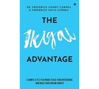 The IKIGAI Advantage: A Simple A to Z Playbook To Ace Your Interviews And Build Your Dream Career