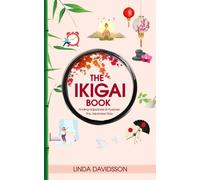 The Ikigai Book: Finding Happiness And Purpose The Japanese Way