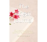 The Ikigai Journal: Cultivate Your Passions and Find Your Life Purpose