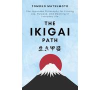The Ikigai Path: The Japanese Philosophy for Finding Joy, Purpose, and Meaning in Everyday Life (Reflections of the Sakura)