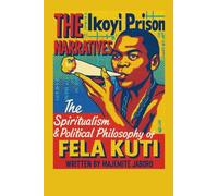 The Ikoyi Prison Narratives: The Spiritualism and Political Philosophy of Fela Kuti