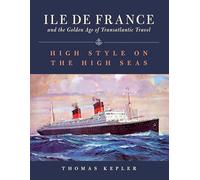 The Ile de France and the Golden Age of Transatlantic Travel: High Style on the High Seas