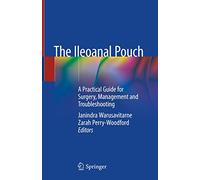 The Ileoanal Pouch: A Practical Guide for Surgery, Management and Troubleshooting